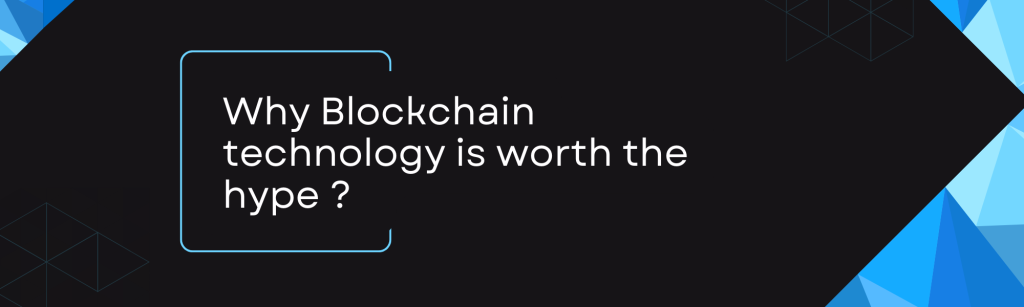 Why Blockchain Technology Is Worth The Hype